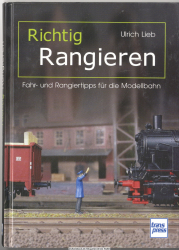 Richtig Rangieren : Fahr- und Rangiertipps für die Modellbahn