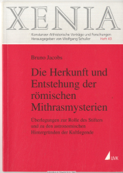 Die Herkunft und Entstehung der römischen Mithrasmysterien : Überlegungen zur Rolle des Stifters und zu den astronomischen Hintergründen der Kultlegende