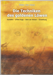 Die Techniken des goldenen Löwen : Kundalini - drittes Auge - Stein der Weisen - Einweihung