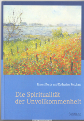 Die Spiritualität der Unvollkommenheit : Geschichten über die Suche nach Sinn