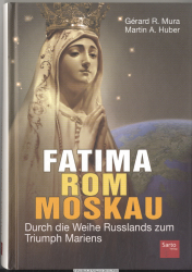 Fatima - Rom - Moskau : durch die Weihe Russlands zum Triumph Mariens