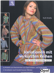 Variationen mit verkürzten Reihen : die Sinne verstricken ; [24 Modelle zum Nachstricken aus Opal-Pullover- und Sockenwolle in Variationen nach Hundertwasser-Werken]