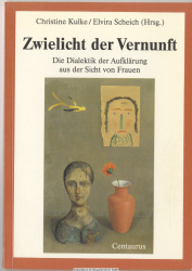 Zwielicht der Vernunft : die Dialektik der Aufklärung aus der Sicht von Frauen