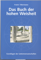 Das Buch der hohen Weisheit : Vermächtnis an seinen Schüler ; [Grundlagen der Geheimwissenschaften]