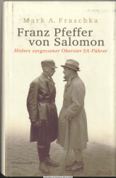 Franz Pfeffer von Salomon : Hitlers vergessener Oberster SA-Führer