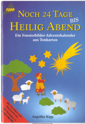 Noch 24 Tage bis Heilig Abend : ein Fensterbilder-Adventskalender aus Tonkarton ; [mit Vorlagen in Originalgrösse]