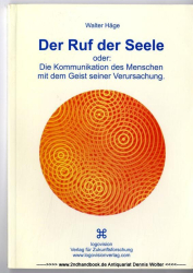 Der Ruf der Seele oder : die Kommunikation des Menschen mit dem Geist seiner Verursachung