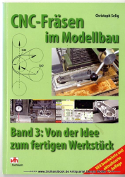 CNC-Fräsen im Modellbau Bd. 3., Von der Idee zum fertigen Werkstück