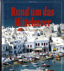 Rund um das Mittelmeer : eine kulinarische Reise ; mit 235 Originalrezepten aus Marokko, Algerien, Tunesien, Ägypten, Israel, Libanon, Syrien, Türkei, Griechenland, Zypern, Italien, Spanien, Korsika und der Provence