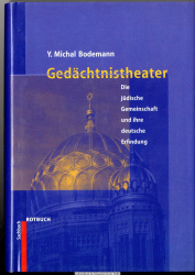 Gedächtnistheater : die jüdische Gemeinschaft und ihre deutsche Erfindung