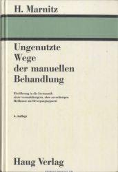 Ungenutzte Wege der manuellen Behandlung : Einf. in d. Systematik e. vernachlässigten, aber zuverlässigen Heilkunst am Bewegungsapparat