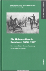 Die Hohenzollern in Rumänien : 1866 - 1947 ; eine monarchische Herrschaftsordnung im europäischen Kontext