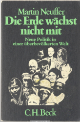 Die Erde wächst nicht mit : neue Politik in e. überbevölkerten Welt