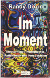 Im Moment : Theaterkunst, Improtheater - Reflexionen und Perspektiven