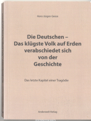 Die Deutschen - das klügste Volk auf Erden verabschiedet sich von der Geschichte : das letzte Kapitel einer Tragödie