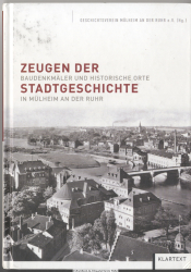 Zeugen der Stadtgeschichte : Baudenkmäler und historische Orte in Mülheim an der Ruhr