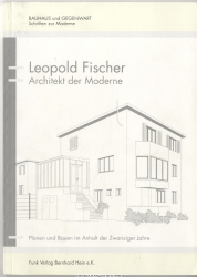 Leopold Fischer : Architekt der Moderne ; Planen und Bauen im Anhalt der Zwanziger Jahre