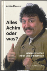 Alles Achim oder was? : Leben zwischen Rock und Volksmusik
