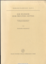 Die Wunder der Freunde Gottes : Theologien u. Erscheinungsformen d. islam. Heiligenwunders