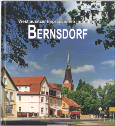 Westlausitzer Impressionen in und um Bernsdorf : mit den Orten: Biehla, Brauna, Bulleritz, Cunnersdorf, Döbra, Großgrabe, Hausdorf, Milstrich, Otterschütz, Oßling, Schönbach, Skaska, Straßgräbchen, Trado, Weißig und Wiednitz