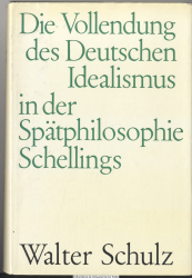 Die Vollendung des deutschen Idealismus in der Spätphilosophie Schellings