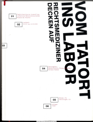 Vom Tatort ins Labor : Rechtsmediziner decken auf ; eine Ausstellung des Berliner Medizinhistorischen Museums der Charité in Zusammenarbeit mit dem Institut für Rechtsmedizin der Charite ?und dem Landesinstitut Gerichtliche und Soziale Medizin Berlin ; La