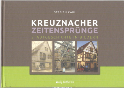 Kreuznacher Zeitensprünge. Stadtgeschichte in Bildern 