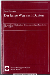 Der lange Weg nach Dayton : die westliche Politik und der Krieg im ehemaligen Jugoslawien 1991 bis 1995