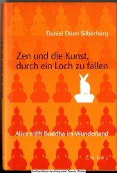 Zen und die Kunst, durch ein Loch zu fallen : Alice trifft Buddha im Wunderland