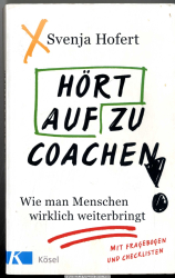 Hört auf zu coachen! : wie man Menschen wirklich weiterbringt