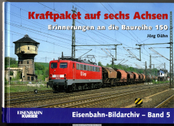 Kraftpaket auf sechs Achsen : Erinnerungen an die Baureihe 150