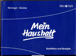 Mein Haushalt. Kochlehre und Rezepte