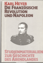 Studienmaterialien zur Geschichte des Abendlandes Bd. 7., Die Französische Revolution und Napoleon