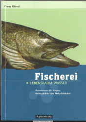 Fischerei : Lebensraum Wasser ; [Grundwissen für Angler, Hobbyzüchter und Naturliebhaber]