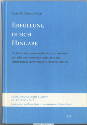 Erfüllung durch Hingabe : die Ehe in ihrer personalistischen, sakramentalen und ethischen Dimension nach Lehre und Verkündigung Karol Wojtylas/Johannes Pauls II.