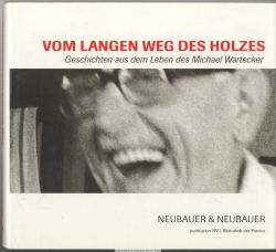 Vom langen Weg des Holzes : Geschichten aus dem Leben des Michael Wartecker