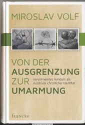 Von der Ausgrenzung zur Umarmung : versöhnendes Handeln als Ausdruck christlicher Identität