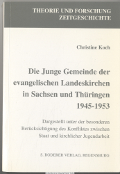 Die junge Gemeinde der evangelischen Landeskirchen in Sachsen und Thüringen 1945 - 1953 : dargestellt unter der besonderen Berücksichtigung des Konfliktes zwischen Staat und kirchlicher Jugendarbeit