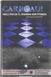 Carreau! : Boule spielen & gewinnen beim Petanque ; Technik, Taktik, Philosophie ; ein Standardwerk ; ein französisches Kugelspiel erobert als Sportart die Welt!