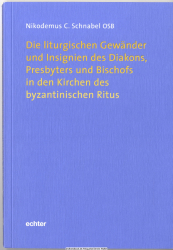 Die liturgischen Gewänder und Insignien des Diakons, Presbyters und Bischofs in den Kirchen des byzantinischen Ritus