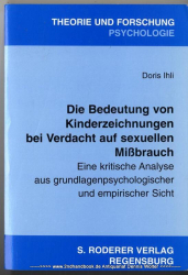 Die Bedeutung von Kinderzeichnungen bei Verdacht auf sexuellen Mißbrauch : eine kritische Analyse aus grundlagenpsychologischer und empirischer Sicht