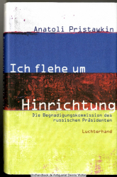 Ich flehe um Hinrichtung : die Begnadigungskommission des russischen Präsidenten