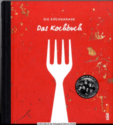 Die Kochgarage. Das Kochbuch : [über 60 Rezepte aus 15 Kühlschränken]