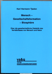 Mensch - Gesellschaftsformation - Biosphäre : über die gesellschaftliche Dialektik des Verhältnisses von Mensch und Natur