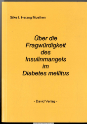 Über die Fragwürdigkeit des Insulinmangels im Diabetes mellitus