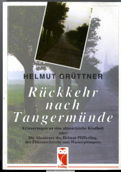 Rückkehr nach Tangermünde : Erinnerungen an eine altmärkische Kindheit oder die Abenteuer des Helmut Pfifferling, des Plötzenschrecks und Wasserplömpers