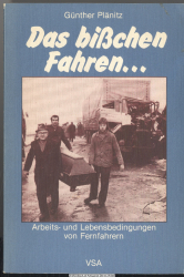Das bisschen Fahren ... : Arbeits- u. Lebensbedingungen von Fernfahrern