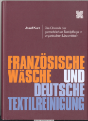 Französische Wäsche und deutsche Textilreinigung : die Chronik der gewerblichen Textilpflege in organischen Lösemitteln