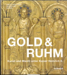 Gold & Ruhm : Kunst und Macht unter Kaiser Heinrich II.