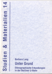 Unter Grund : ethnographische Erkundungen in der Berliner U-Bahn